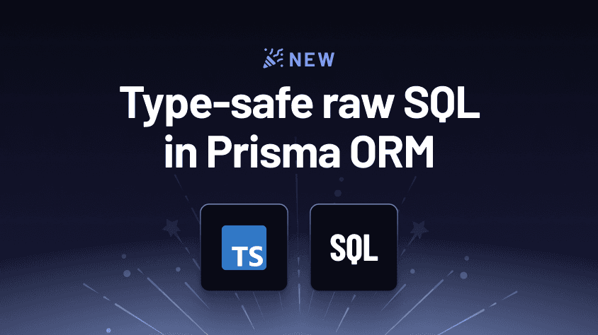 Announcing TypedSQL: Make your raw SQL queries type-safe with Prisma ORM